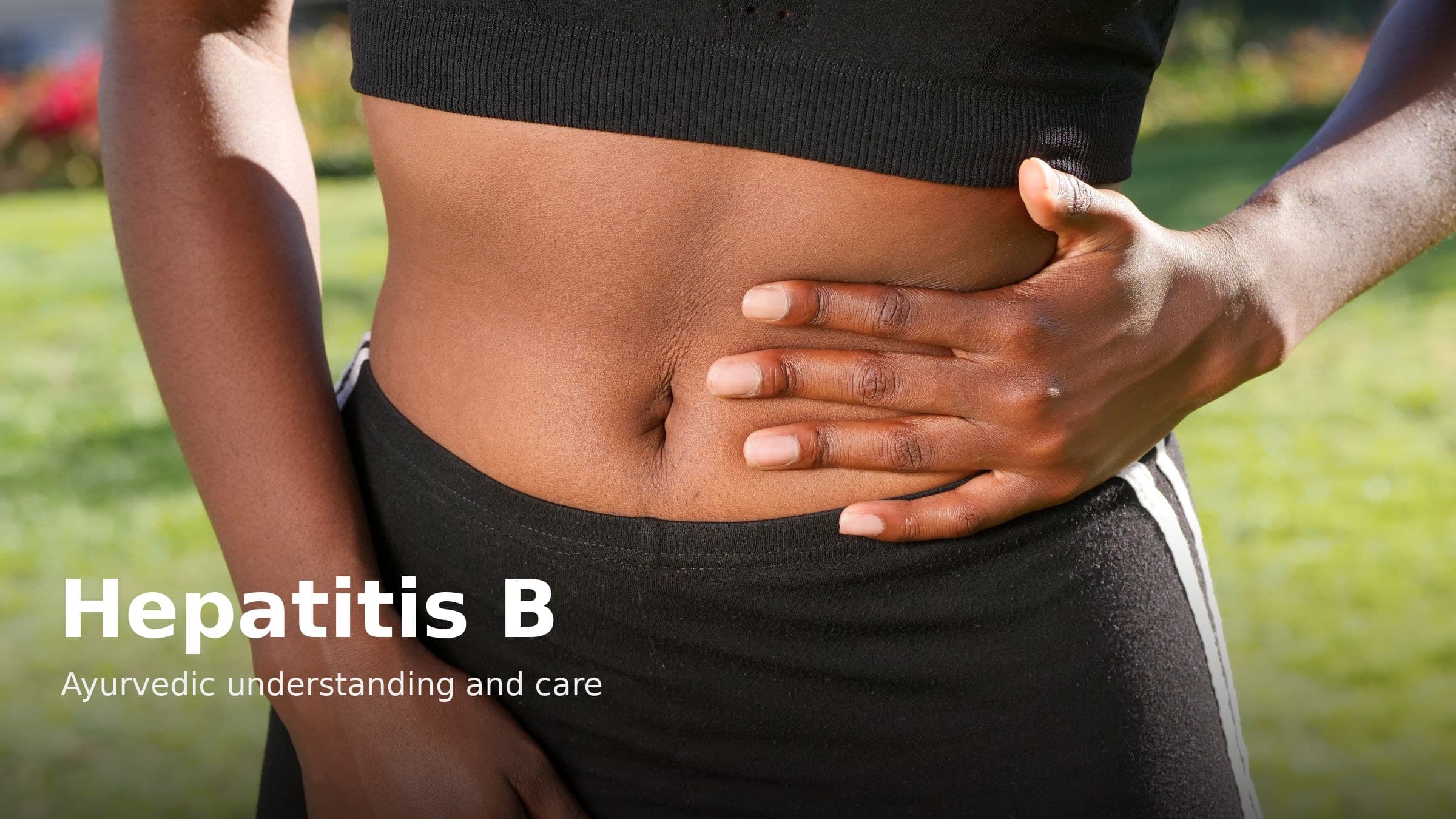 Hepatitis B: Symptoms and the Ayurvedic View
