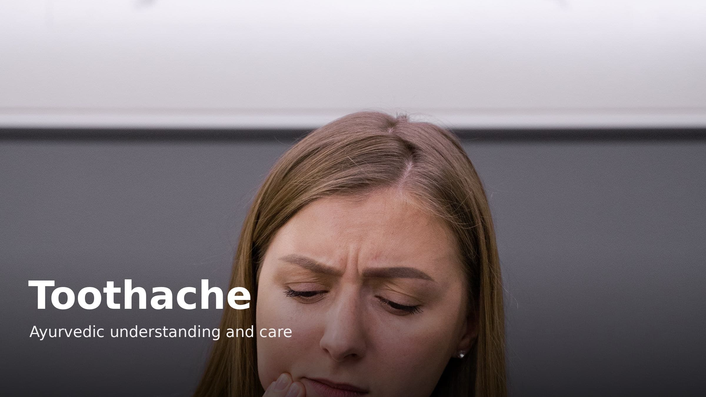 Toothache Home Remedies and the Ayurvedic View