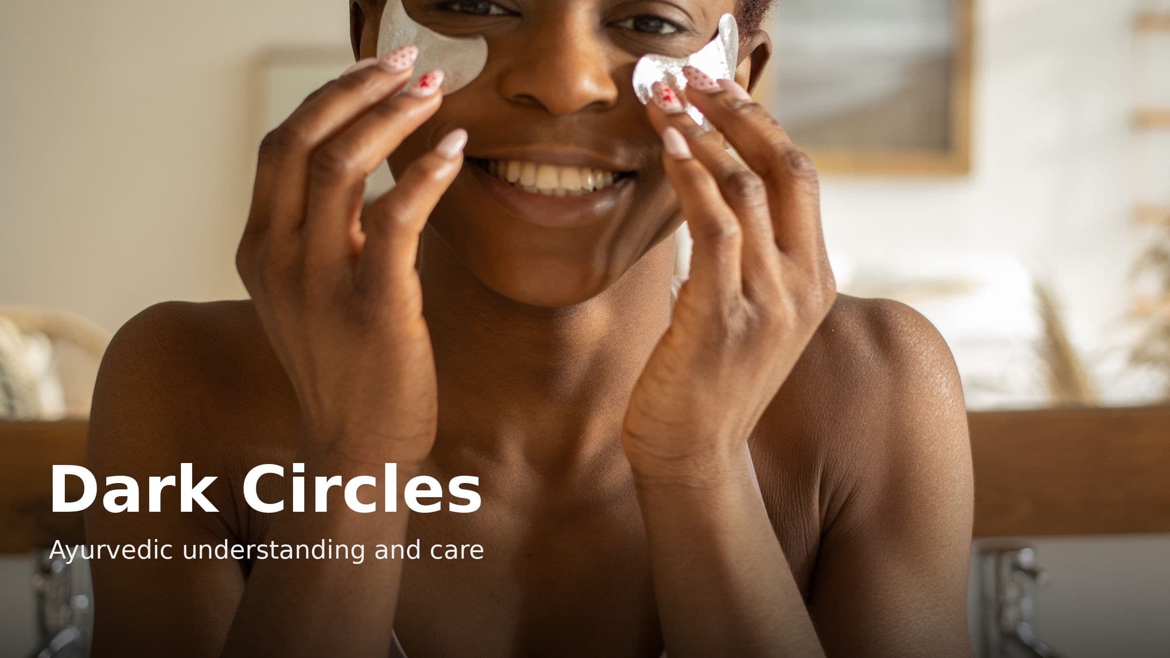 Dark Circles Home Remedies and the Ayurvedic View