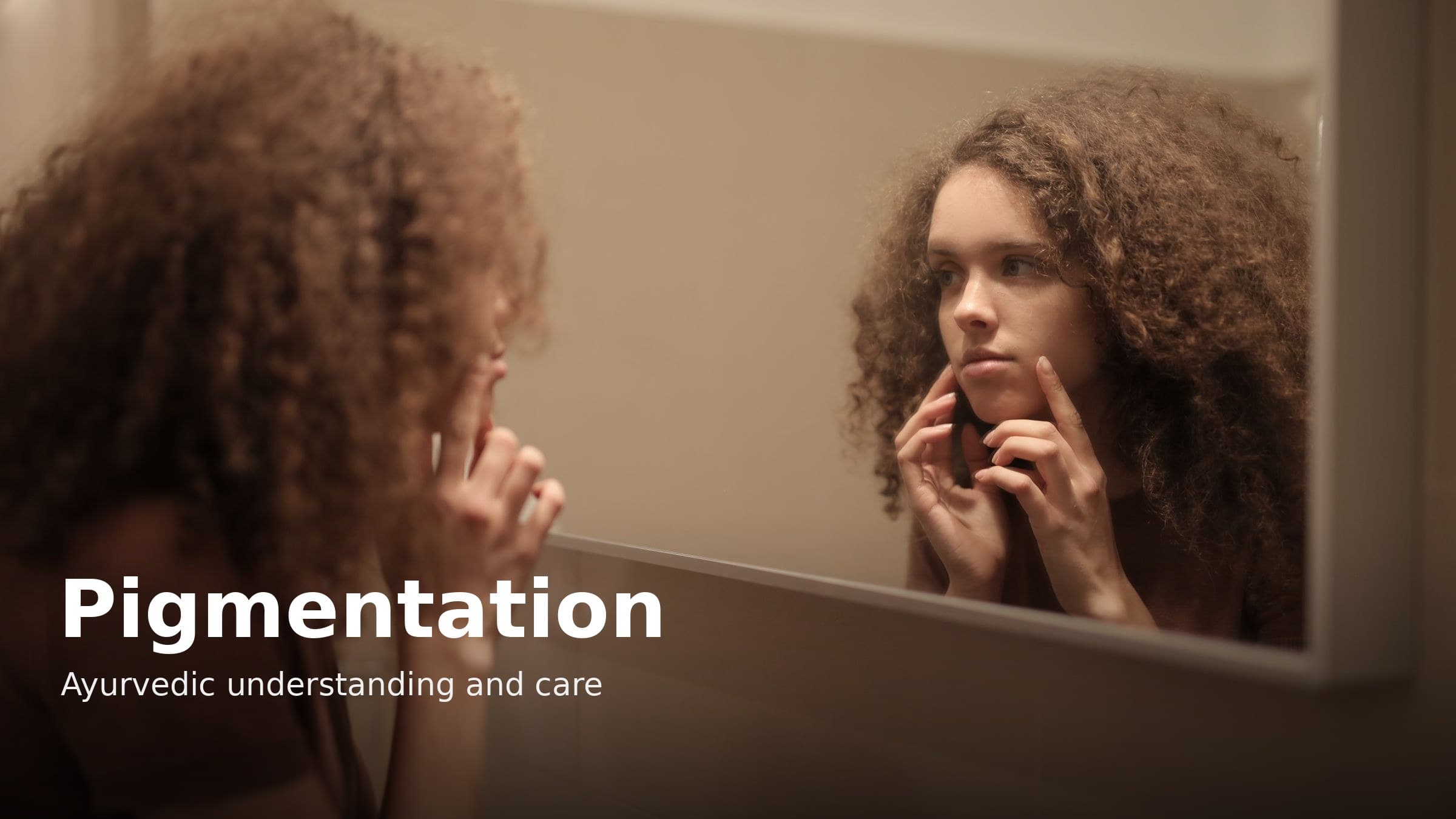 Pigmentation on Face: Causes and the Ayurvedic View