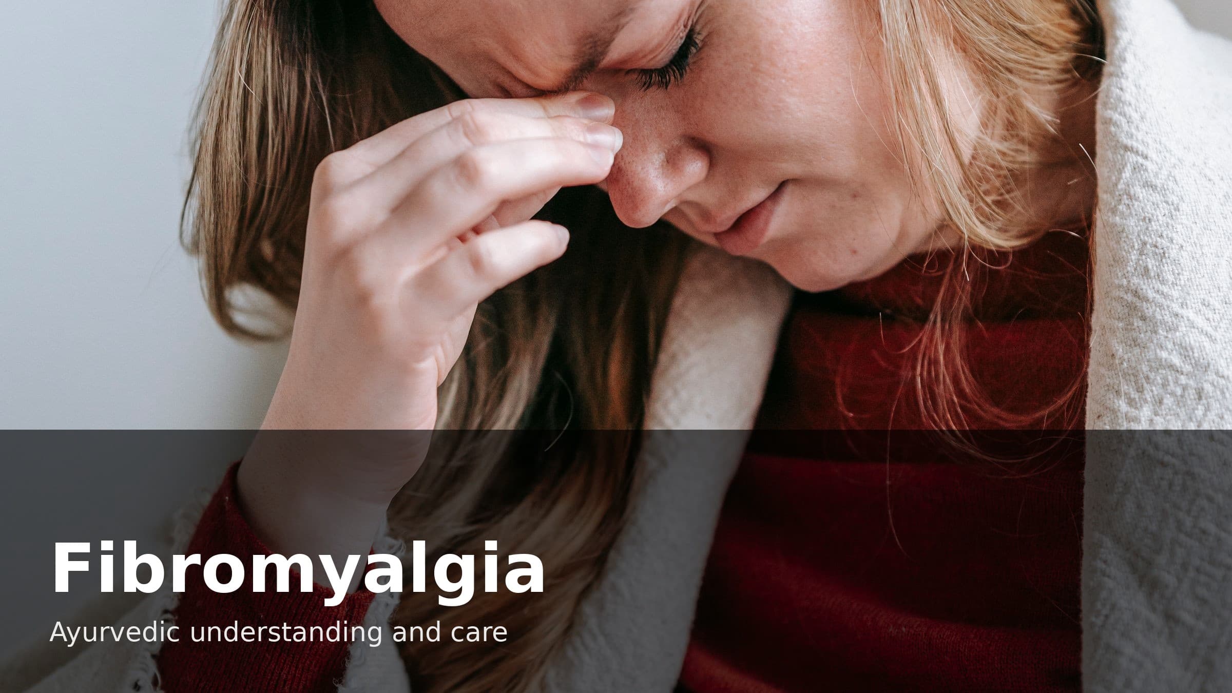 Fibromyalgia Symptoms and the Ayurvedic View