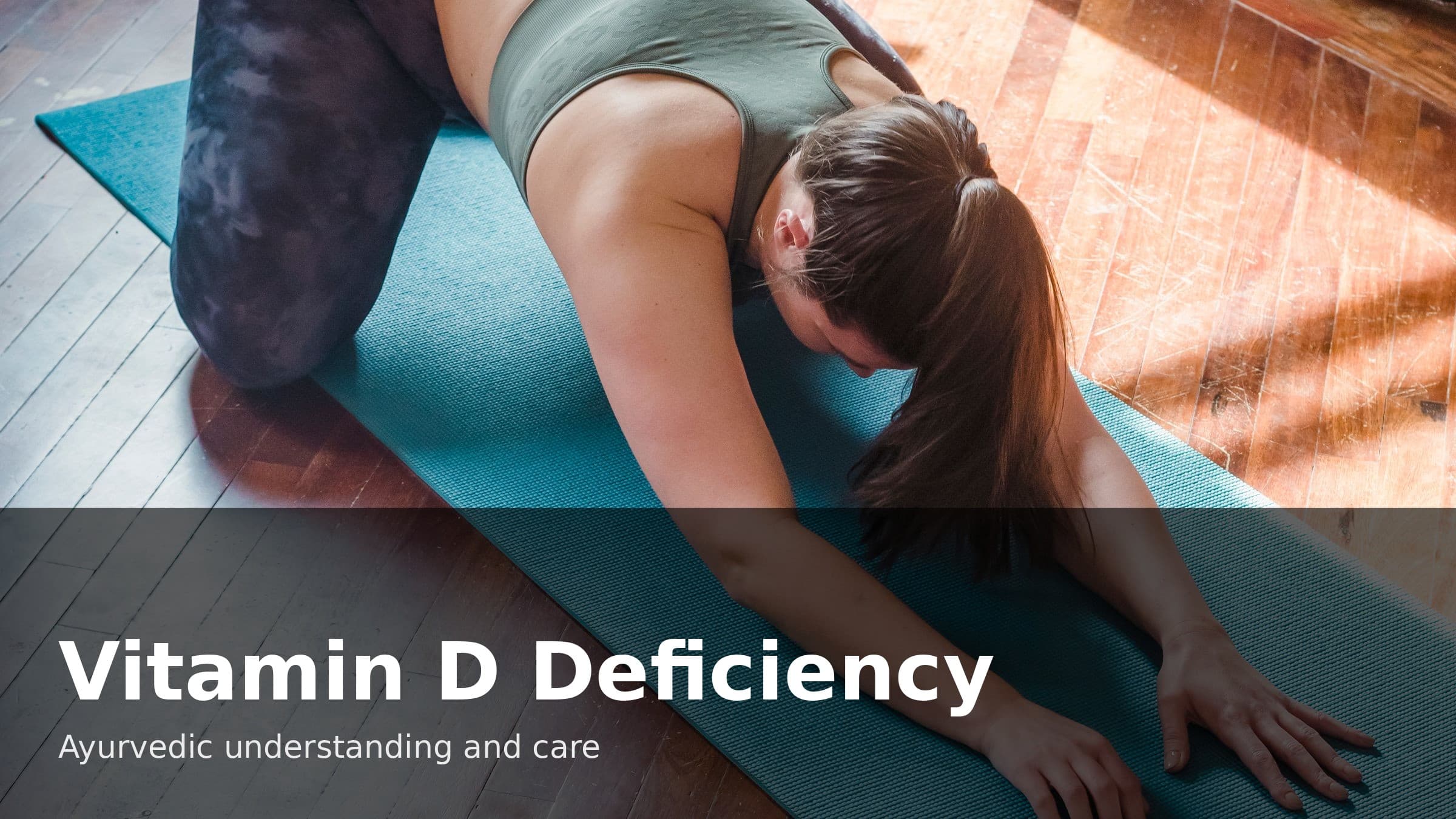 Vitamin D Deficiency Symptoms and the Ayurvedic View